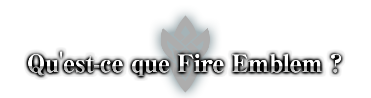 Qu'est-ce que Fire Emblem ?